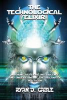 The Technological Elixir: Invoking Artificial Intelligence & Understanding the Arcana of Mysticism 163535739X Book Cover