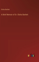 A Brief Memoir of Dr. Elisha Bartlett 3368504878 Book Cover