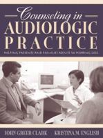 Counseling in Audiologic Practice: Helping Patients and Families Adjust to Hearing Loss 020536697X Book Cover