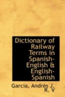 Dictionary of Railway Terms in Spanish-English & English-Spanish 1113194170 Book Cover