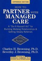 How to Partner With Managed Care: A "Do-It-Yourself Kit" for Building Working Relationships & Getting Steady Referrals 0911663843 Book Cover