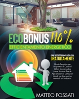 Ecobonus 110% Efficientamento Energetico: Come Ristrutturiamo la Tua Casa GRATUITAMENTE. Guida Semplice per Proprietari di Case ed Edifici: ... e Condomini. (2021) 1802933476 Book Cover