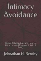 Intimacy Avoidance: Better Relationships and How to Attract a Man (2 Manuscripts in 1 Book) 1078365245 Book Cover