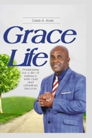 GRACE LIFE: Positioning for a life of intimacy with God and effortless success B09HVGPHFM Book Cover