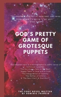 God's Pretty Game of Grotesque Puppets: Happy Tears in Love with a Cold, The Inauguration of Insanity, The Mother of Infinity, The Devil Can't & God W B083XVHDPG Book Cover