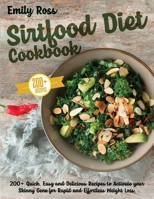 Sirtfood Diet Cookbook: 200+ Quick, Easy and Delicious Recipes to Activate your Skinny Gene for Rapid and Effortless Weight Loss 1914075242 Book Cover