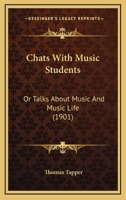 Chats With Music Students: Or Talks About Music And Music Life 112017452X Book Cover