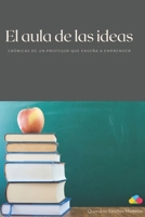 El aula de las ideas: Crónicas de un profesor que enseña a emprender (Spanish Edition) B0GP76X84S Book Cover