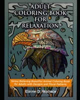 Adult Coloring Book for Relaxation: Stress Relieving Beautiful Animal Coloring Book for Adults with Designs to Color and Floral Patterns B087SM44MY Book Cover