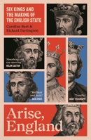 Arise, England: Six Kings and the Making of the English State 0571311997 Book Cover
