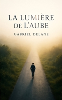 La Lumière de l’Aube: Un roman sur le vide, la vérité et le basculement intérieur (French Edition) B0GV3PZHG9 Book Cover