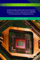 Understanding Nanoelectromechanical Quantum Circuits and Systems (Nemx) for the Internet of Things (Iot) Era (River Publishers Electronic Materials and Devices) 8770221286 Book Cover