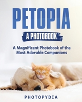 Petopia - A Photobook: A Whimsical Showcase of Adorable Companions 1804349550 Book Cover