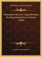 Dissertation Sur Les Camps Romains Du D�partement De La Somme, Avec Leur Description[...]... 1160081948 Book Cover
