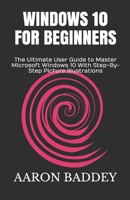 Windows 10 for Beginners (2020 Edition): The Ultimate User Guide to Master Microsoft Windows 10 With Step-By-Step Picture Illustrations B084DHP1LJ Book Cover