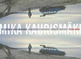 The Cinema of Mika Kaurismäki: Transvergent Cinescapes, Emergent Identities 1841504092 Book Cover