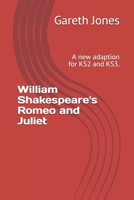 William Shakespeare's Romeo and Juliet: A new adaption for KS2 and KS3. 1537121804 Book Cover