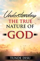 Understanding The True Nature of God 1648711790 Book Cover