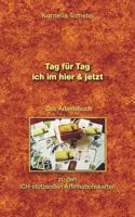 Das Arbeitsbuch zu den ICH-stützenden Affirmationskarten: Tag für Tag - ich im hier & jetzt 3837028259 Book Cover