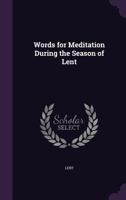 Words for Meditation During the Season of Lent 1022507907 Book Cover