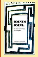 Omnus Omni: The Original Encyclopedia of Encyclopedias Featuring Philosophical Knowledge Ranging from Omni-Science to Calculus and Immortal Writ 1537778188 Book Cover