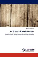 Is Survival Resistance?: Experiences of Roma Women under the Holocaust 3848417014 Book Cover