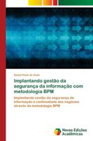 Implantando gestão da segurança da informação com metodologia BPM: Implantando cestão da segurança da informação e continuidade dos negócios através da metodologia BPM 6139662559 Book Cover
