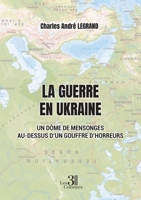 La guerre en Ukraine - Un dôme de mensonges au-dessus d'un gouffre d'horreurs B0DDSZVVZG Book Cover
