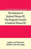 The historians of Scotland (Volume IX) The Orygynale Cronykil of Scotland (Volume III) 9353705835 Book Cover