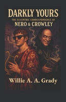 Darkly Yours: The Eccentric Correspondence of Nero & Crowley B0FPYND64F Book Cover