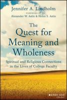 The Quest for Meaning and Wholeness: Spiritual and Religious Connections in the Lives of College Faculty 1118271475 Book Cover