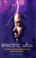 Electric Ufos: Fireballs, Electromagnetics and Abnormal States 0713726857 Book Cover