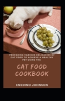 Preparing Various Delicacies Of Cat Food To Achieve A Healthy Pet Using The Cat Food Cookbook B0B8XK1S1X Book Cover