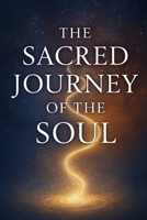 THE SACRED JOURNEY OF THE SOUL: Awakening to Light, Healing, and Inner Freedom B0GF21W7WH Book Cover