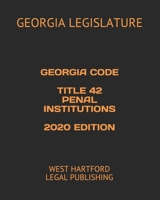 GEORGIA CODE TITLE 42 PENAL INSTITUTIONS 2020 EDITION: WEST HARTFORD LEGAL PUBLISHING B0841BV5P7 Book Cover