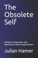 The Obsolete Self: Individual Uniqueness and Significance Beyond Egocentrism 0692443142 Book Cover