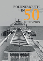 Bournemouth in 50 Buildings 1445696150 Book Cover