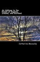 An address to the people of England, Scotland, and Ireland, on the present important crisis of affairs. By Catharine Macaulay. 1170437273 Book Cover