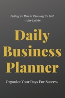 Daily Business Planner - Organize your days for successs: Planned Business Is Good Businesss 1698624387 Book Cover