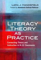 Literacy Theory as Practice: Connecting Theory and Instruction in K-12 Classrooms 0807757055 Book Cover