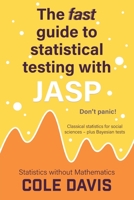 The fast guide to statistical testing with JASP: Classical statistics for social sciences - plus Bayesian tests 1915500257 Book Cover