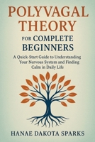 Polyvagal Theory for Complete Beginners: A Quick-Start Guide to Understanding Your Nervous System and Finding Calm in Daily Life 1923604325 Book Cover