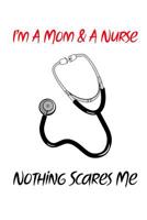 I'm a Mom & a Nurse Nothing Scares Me: Gift Notebook for Nurse, Nursing Student, Nurse Practitioner or Health Care Workers 1093729708 Book Cover