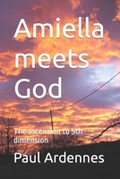 Amiella meets God: The ascension to 5th dimension B0BN7PD33Z Book Cover