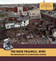 The Rock Triangle, Bury: The Archaeology of an Industrial Suburb 1907686010 Book Cover
