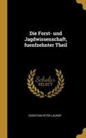 Die Forst- Und Jagdwissenschaft, Fuenfzehnter Theil 0341189626 Book Cover