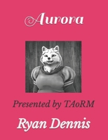 Aurora: Presented by TAoRM (The Adventures of Ryan Michaels) B0F1LVNGJG Book Cover