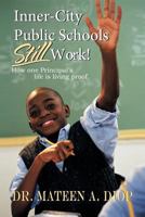 Inner City Public Schools Still Work : How One Principal's Life is Living Proof! 146857986X Book Cover