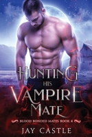 Hunting His Vampire Mate (Blood Bonded Mates) B0H8FTSVRY Book Cover