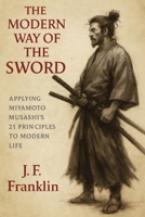 The Modern Way of the Sword: Applying Miyamoto Musashi's 21 Principles to Modern Life B0FK2BN12S Book Cover